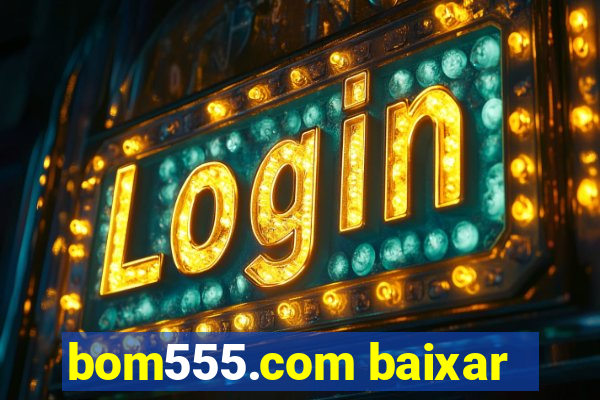 bom555.com baixar